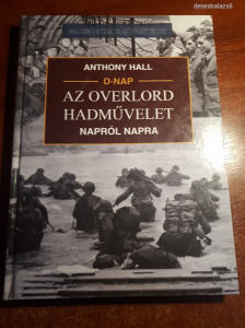 Anthony Hall: D-nap - Az Overlord hadművelet napról napra