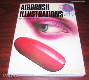 Airbrush illustrations by 12 japanese illustrators Japán nyelven számos színes képpel illusztrálva *