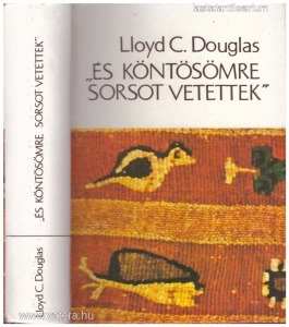 Lloyd C. Douglas:  És köntösömre sorsot vetettek 