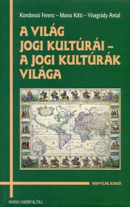 Kondorosi Ferenc- Maros Kitti- Visegrády Antal: A világ jogi kultúrái - A jogi kultúrák világa