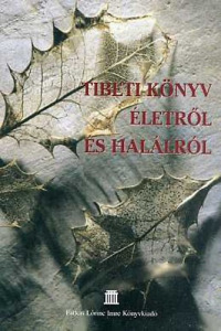 Tibeti könyv életről és halálról - Válogatás a buddhista irodalomból