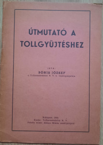 BÓNIS JÓZSEF - ÚTMUTATÓ A TOLLGYŰJTÉSHEZ - 1950 - DEDIKÁLT