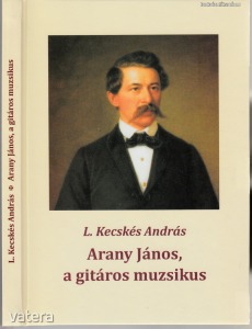 L. Kecskés András: Arany János (1814-1882) a gitáros muzsikus