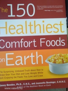 The 150 Healthiest Comfort Foods on Earth: The Surprising, Unbiased Truth About How You Can Make
