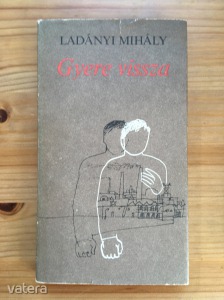 Ladányi Mihály: Gyere vissza