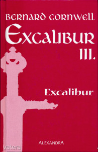 Bernard Cornwell: Excalibur III.