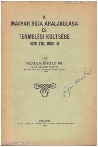 dr. Rege Károly: A magyar buza áralakulása és termelési költsége 1820-tól 1930-ig  (1931.)
