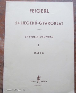 P.Feigerl :  24 HEGEDŰ-GYAKORLAT I.   24 hangnemben, második hegedű kiséretében (Rados)
