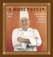 Frank Júlia: A Rosenstein - Egy családi vendéglő legjobb receptjei  - újszerű állapotban (*35)