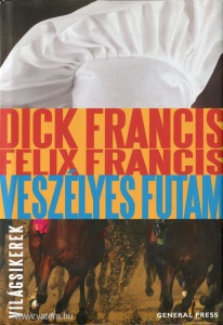 Dick Francis- Felix Francis: Veszélyes futam