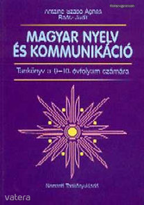 Dr. Raátz Judit; Antalné Szabó Ágnes: Magyar nyelv és kommunikáció. Tankönyv 9-10. évfolyam (*011)