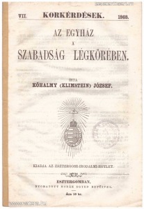 Kőhalmy (Klimstein) József: Az egyház a szabadság légkörében Korkérdések VII. 1868.