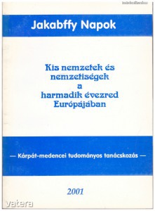 VI. Jakabffy Napok 2001. - Kis nemzetek és nemzetiségek a harmadik évezred Európájában