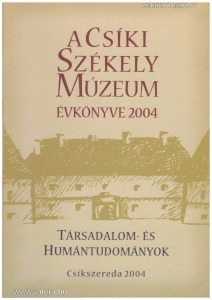 A Csíki Székely Múzeum évkönyve 2004