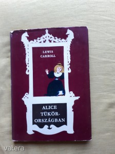 Lewis Carroll: Alice Tükörországban (meghosszabbítva: 3270090029) - Vatera.hu Kép