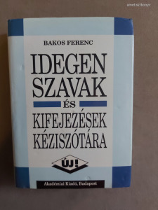Bakos Ferenc - Idegen szavak és kifejezések kéziszótára