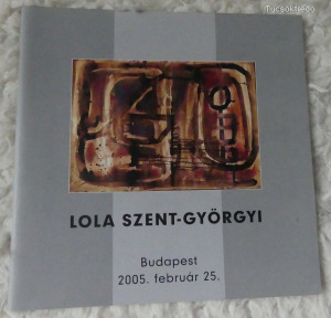 LOLA SZENT-GYÖRGYI kiállítási  katalógus 2005 (meghosszabbítva: 3273034055) - Vatera.hu Kép