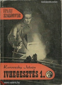 Kurovszky István: Ívhegesztés I.