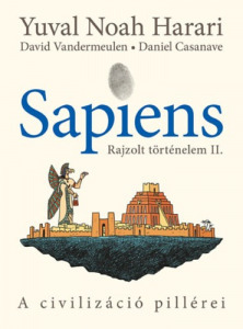 Yuval Noah Harari, David Vandermeulen: Sapiens - Rajzolt történelem II. - A civilizáció pillérei