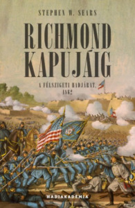 Stephen W. Sears: Richmond kapujáig - A félszigeti hadjárat, 1862