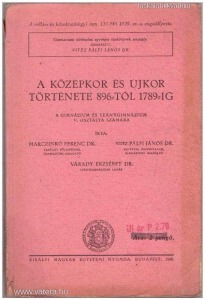 Marczinkó F. - Várady E. - Vitéz Pálfi J.: A középkor és újkor története 896-tól 1789-ig (1940.)