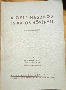 DR. GRUBER FERENC: A GYEP HASZNOS ÉS KÁROS NÖVÉNYEI. 1942. (231124-Y32C)